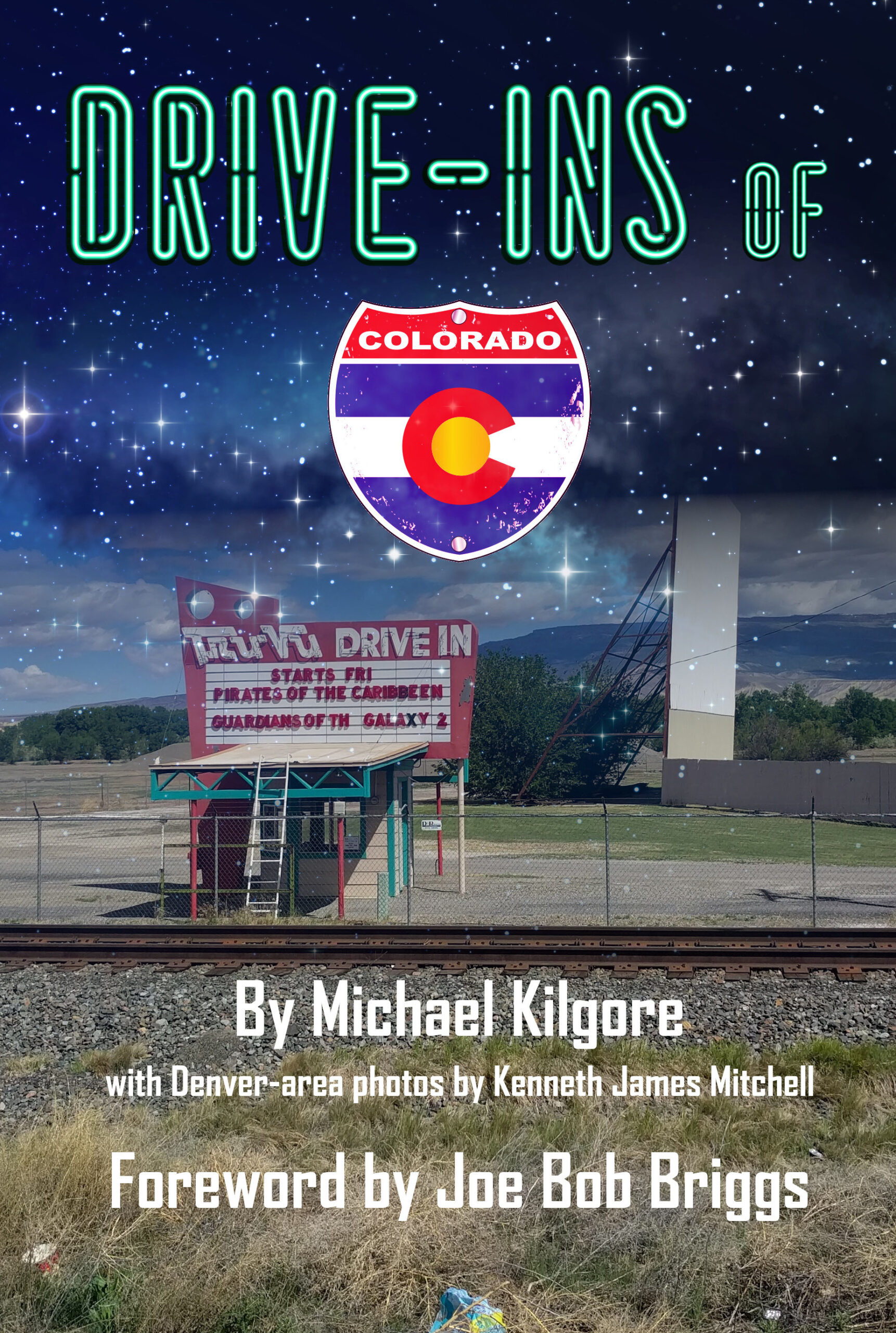 Book cover for Drive-Ins of Colorado showing a vintage drive-in theater marquee near railroad tracks, a Colorado interstate-style shield, and neon-style title text against a starry night sky.